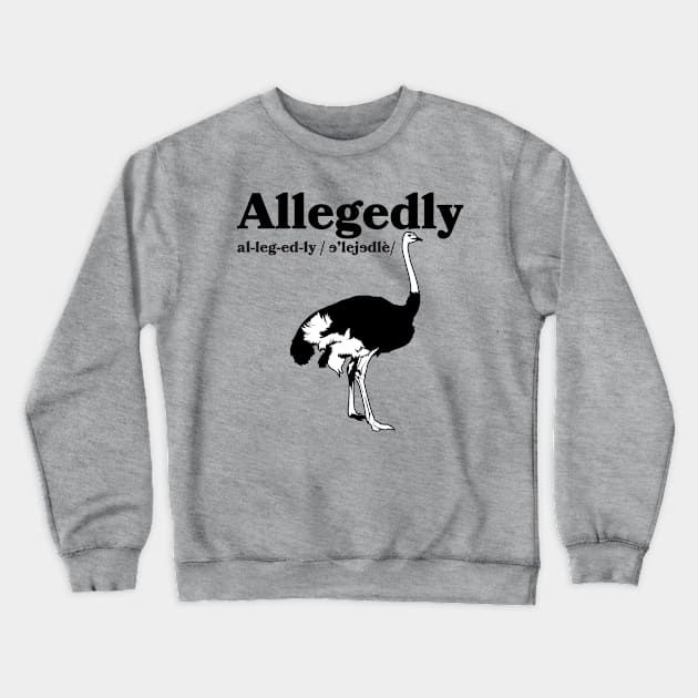 Allegedly Ostrich Crewneck Sweatshirt by alexanderahmeddm